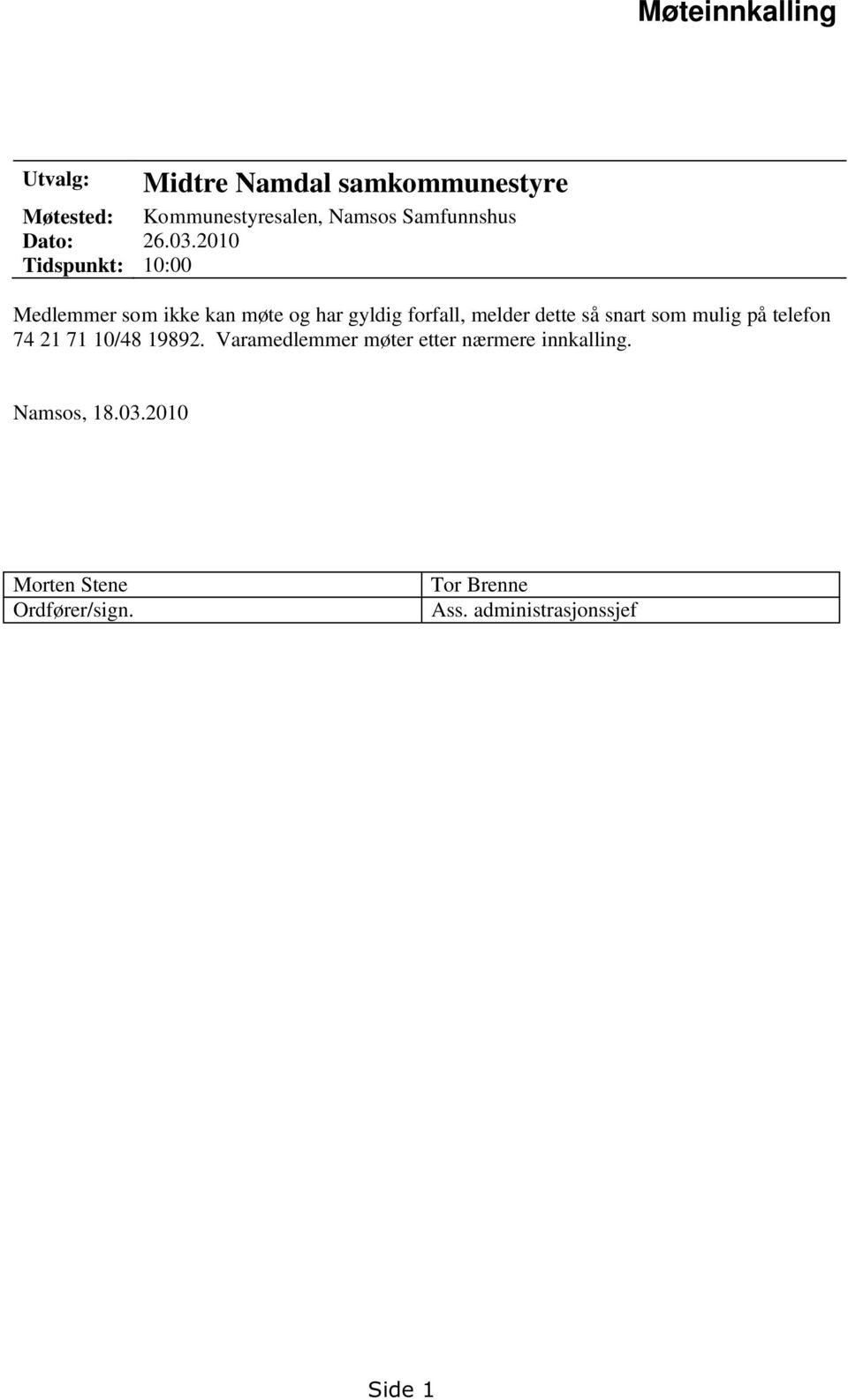 2010 Tidspunkt: 10:00 Medlemmer som ikke kan møte og har gyldig forfall, melder dette så snart