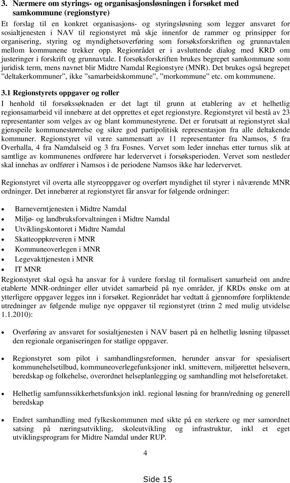 Regionrådet er i avsluttende dialog med KRD om justeringer i forskrift og grunnavtale.