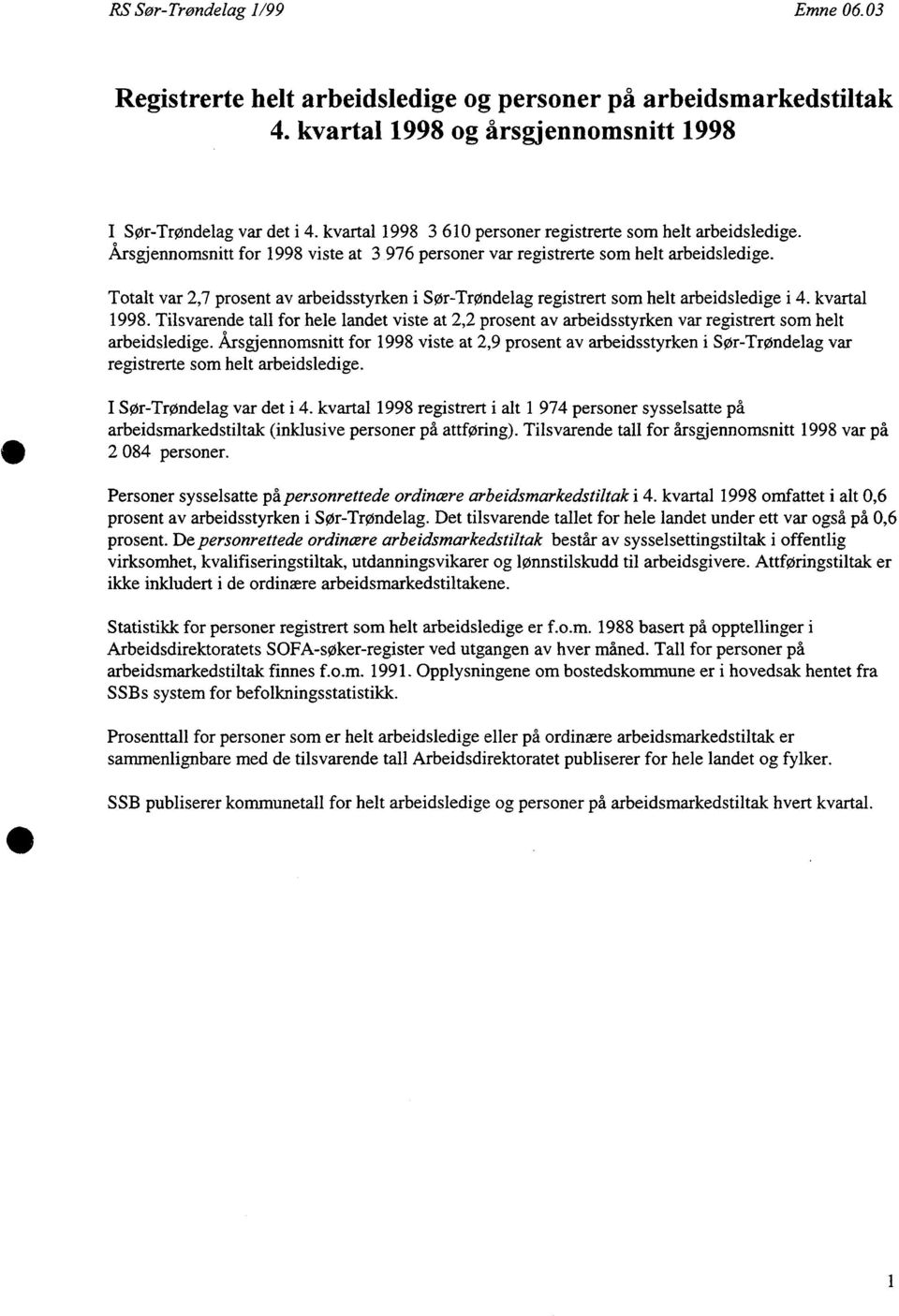 Totalt var 2,7 prosent av arbeidsstyrken i Sør-Trøndelag registrert som helt arbeidsledige i 4. kvartal 1998.