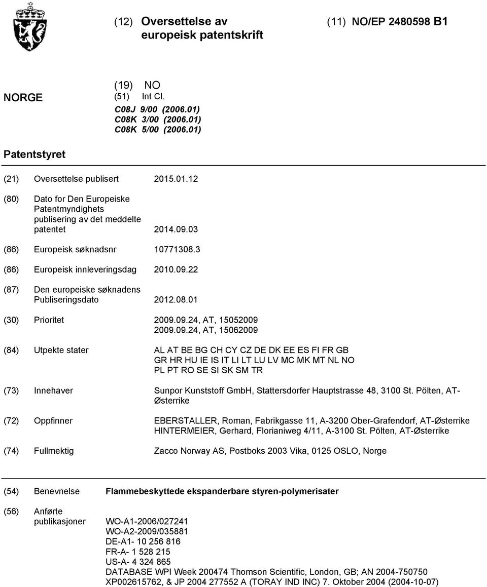 stater AL AT BE BG CH CY CZ DE DK EE ES FI FR GB GR HR HU IE IS IT LI LT LU LV MC MK MT NL NO PL PT RO SE SI SK SM TR (73) Innehaver Sunpor Kunststoff GmbH, Stattersdorfer Hauptstrasse 48, St.