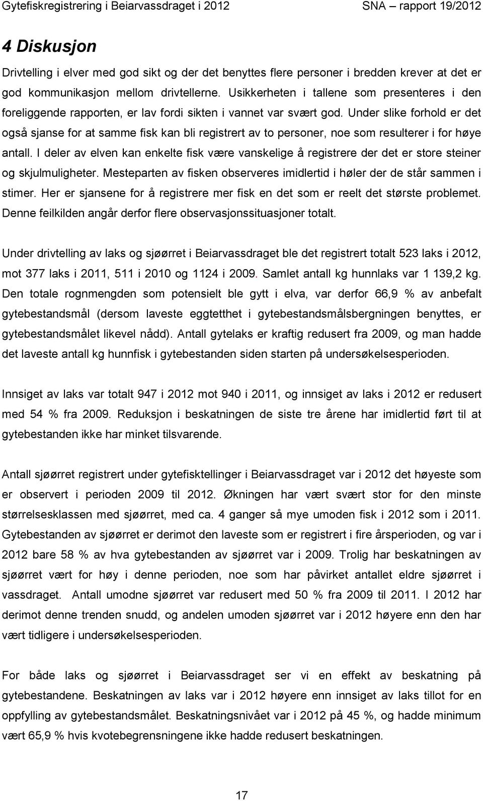 Under slike forhold er det også sjanse for at samme fisk kan bli registrert av to personer, noe som resulterer i for høye antall.