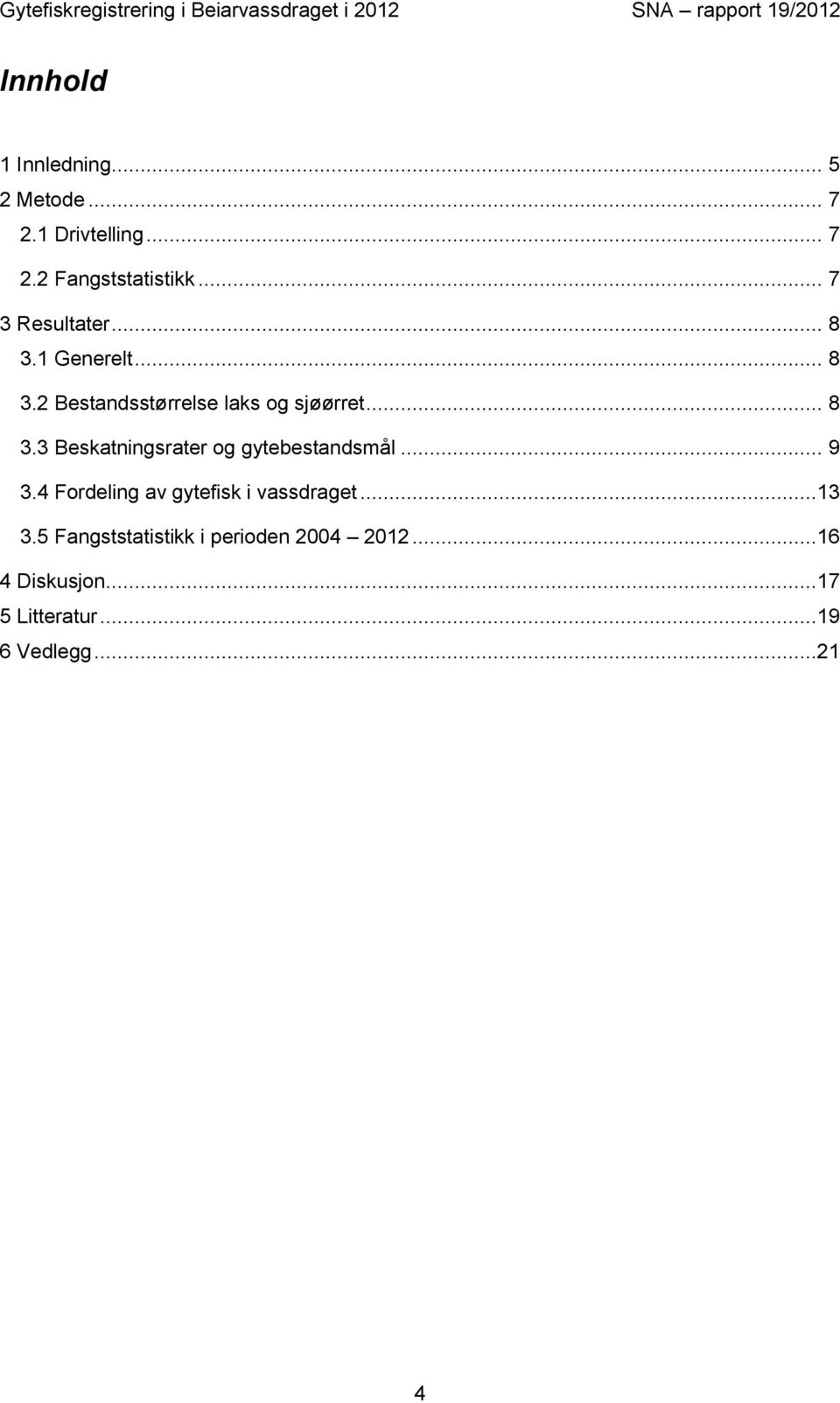 .. 9 3.4 Fordeling av gytefisk i vassdraget...13 3.