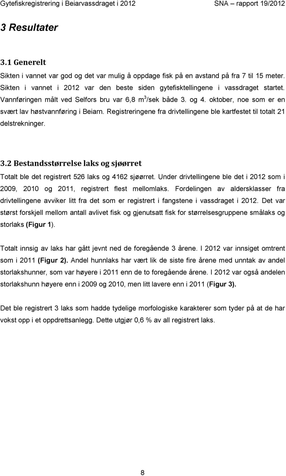 oktober, noe som er en svært lav høstvannføring i Beiarn. Registreringene fra drivtellingene ble kartfestet til totalt 21 delstrekninger. 3.