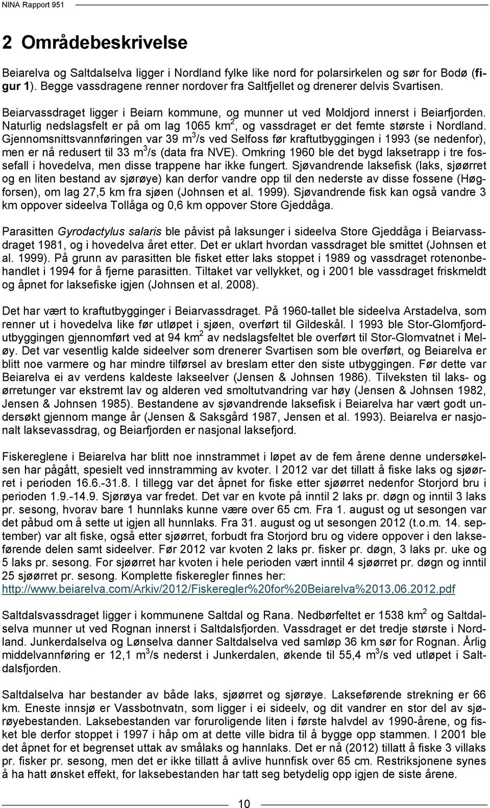 Naturlig nedslagsfelt er på om lag 1065 km 2, og vassdraget er det femte største i Nordland.