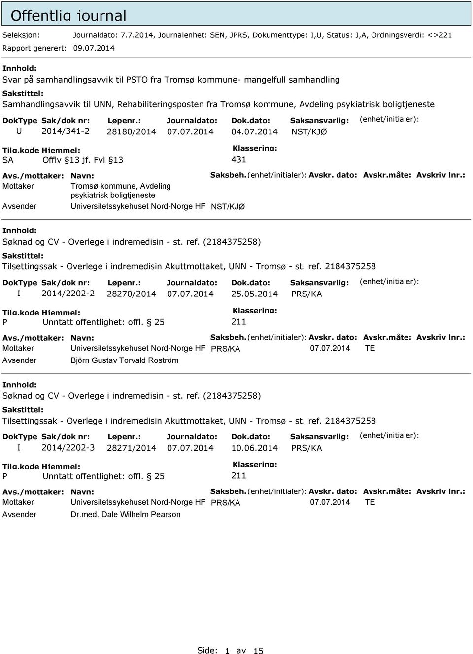 2014/341-2 28180/2014 NST/KJØ SA 431 Avs./mottaker: Navn: Saksbeh. Avskr. dato: Avskr.måte: Avskriv lnr.