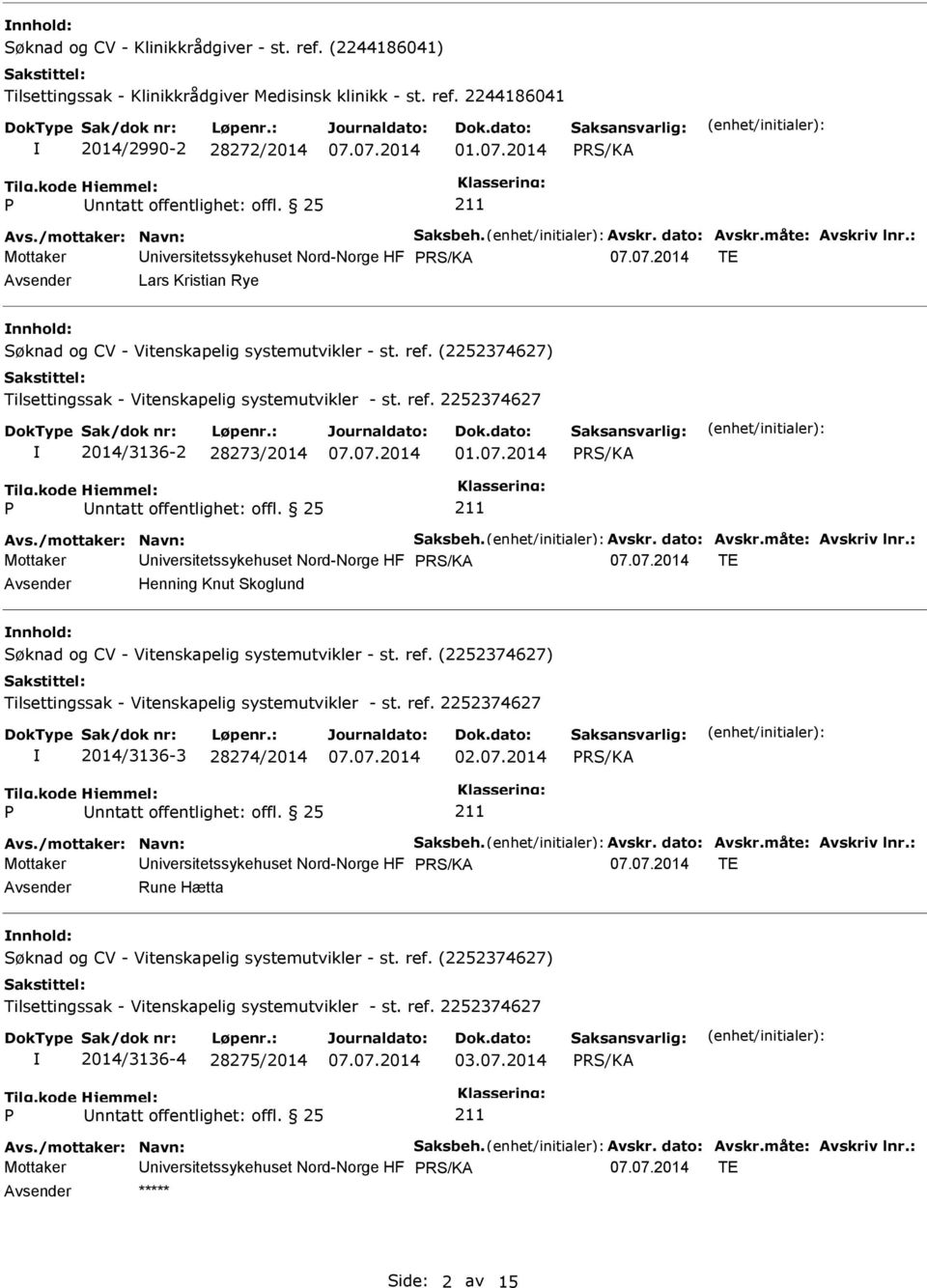 : Mottaker Universitetssykehuset Nord-Norge HF TE Avsender Lars Kristian Rye nnhold: Søknad og CV - Vitenskapelig systemutvikler - st. ref.