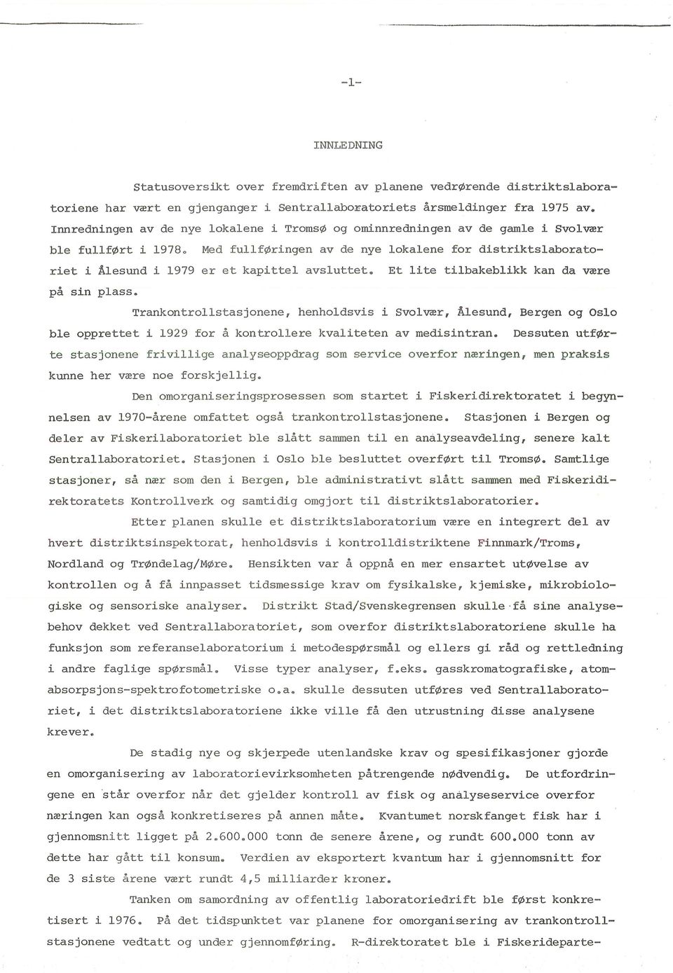 avsluttet. Et lite tilbakeblikk kan da være på sin plass. Trankontrollstasjonene, henholdsvis i Svolvær, Ålesund, Bergen og Oslo ble opprettet i 1929 for å kontrollere kvaliteten av medisintran.