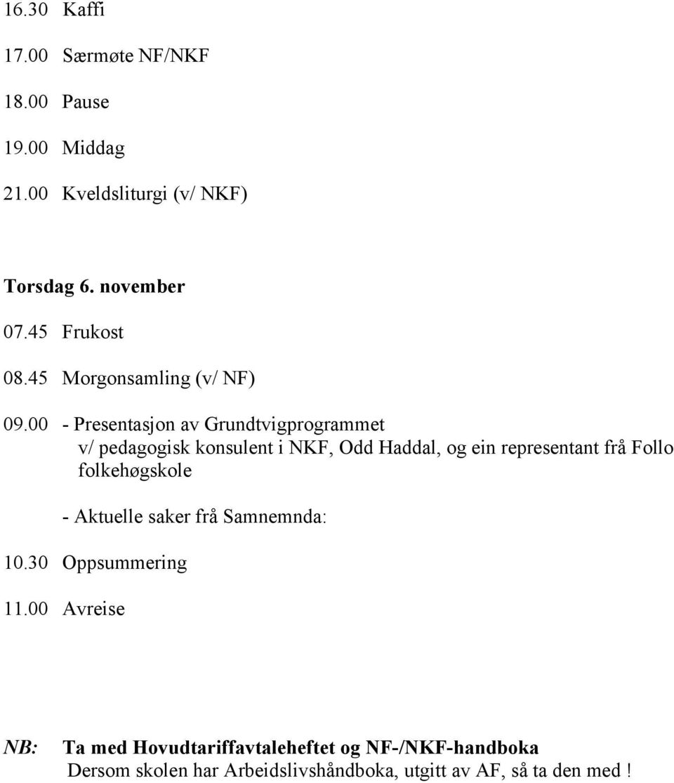 00 - Presentasjon av Grundtvigprogrammet v/ pedagogisk konsulent i NKF, Odd Haddal, og ein representant frå Follo