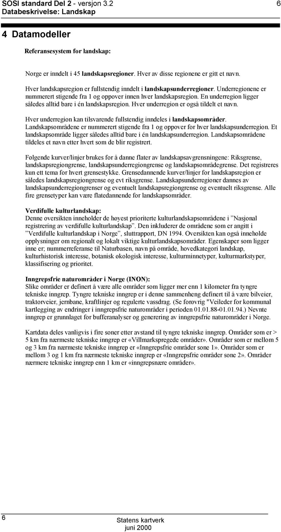 En underregion ligger således alltid bare i én landskapsregion. Hver underregion er også tildelt et navn. Hver underregion kan tilsvarende fullstendig inndeles i landskapsområder.