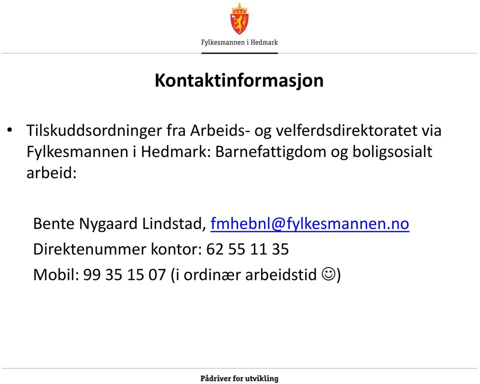 boligsosialt arbeid: Bente Nygaard Lindstad, fmhebnl@fylkesmannen.