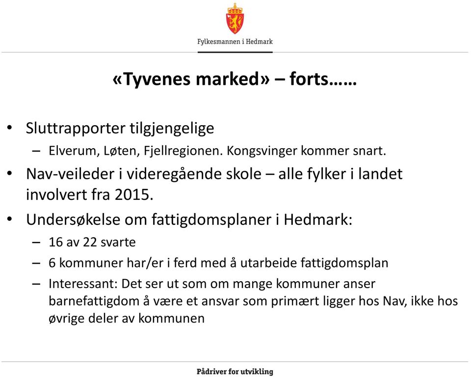 Undersøkelse om fattigdomsplaner i Hedmark: 16 av 22 svarte 6 kommuner har/er i ferd med å utarbeide