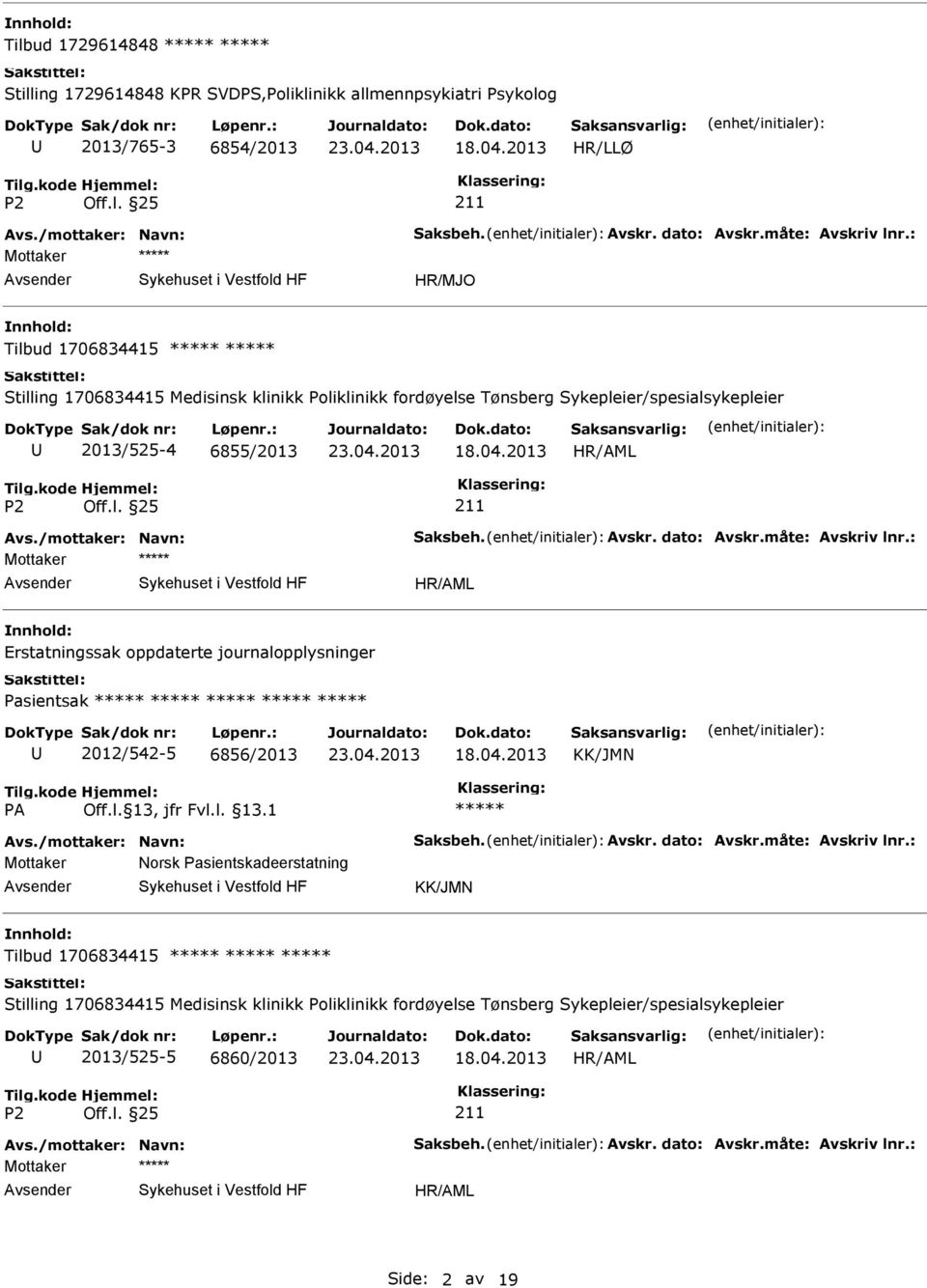 Erstatningssak oppdaterte journalopplysninger Pasientsak 2012/542-5 6856/2013 KK/JMN Mottaker Norsk Pasientskadeerstatning KK/JMN