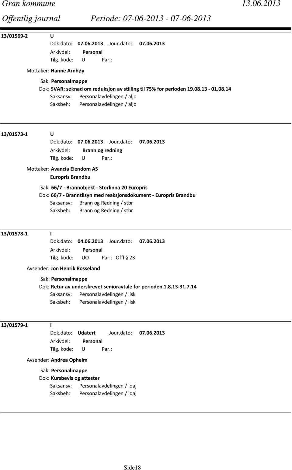 14 Saksansv: Personalavdelingen / aljo Saksbeh: Personalavdelingen / aljo 13/01573 1 U Arkivdel: Brann og redning Mottaker: Avancia Eiendom AS Europris Brandbu Sak: 66/7 Brannobjekt Storlinna 20