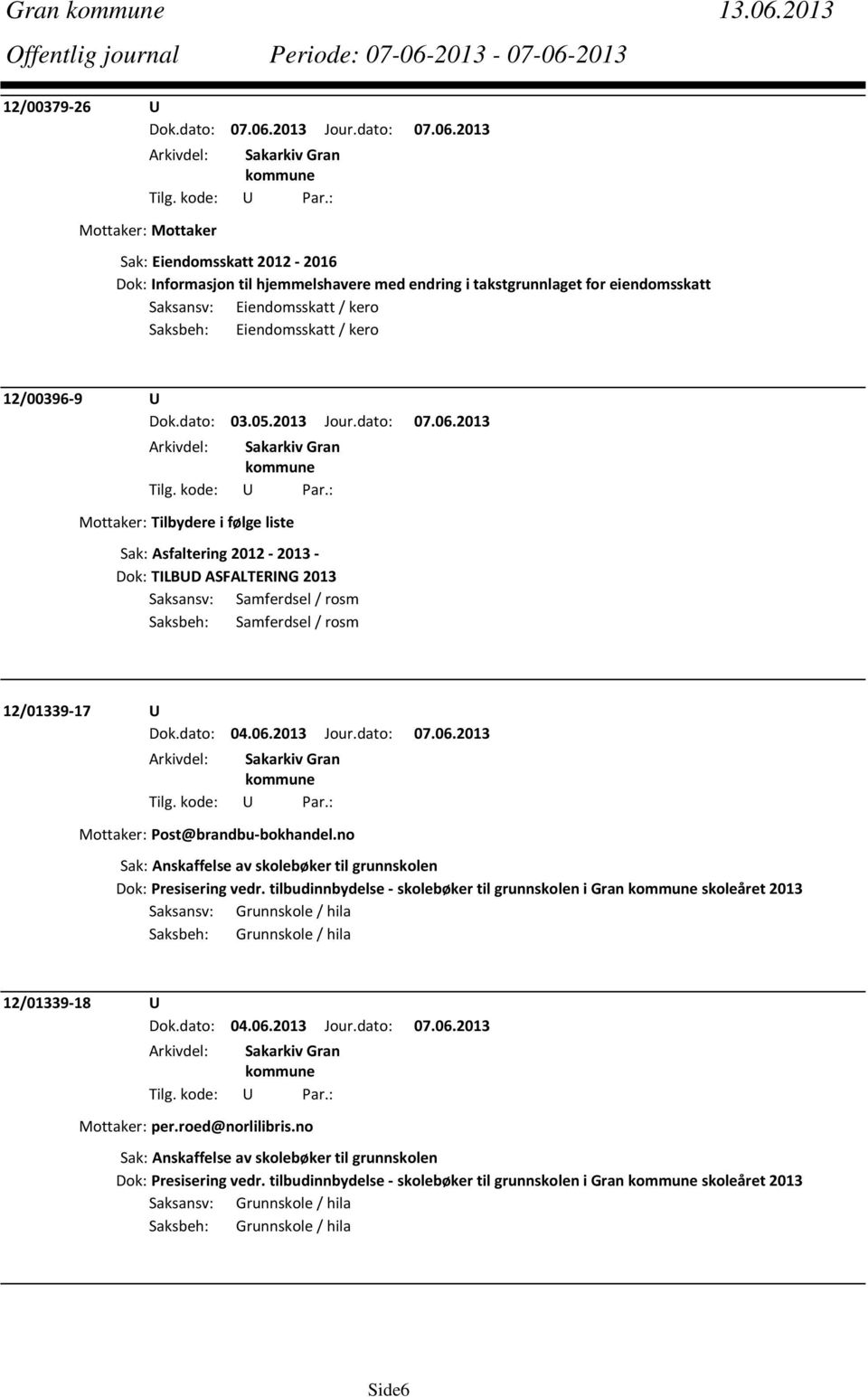 Eiendomsskatt / kero 12/00396 9 U Dok.dato: 03.05.2013 Jour.dato: 07.06.