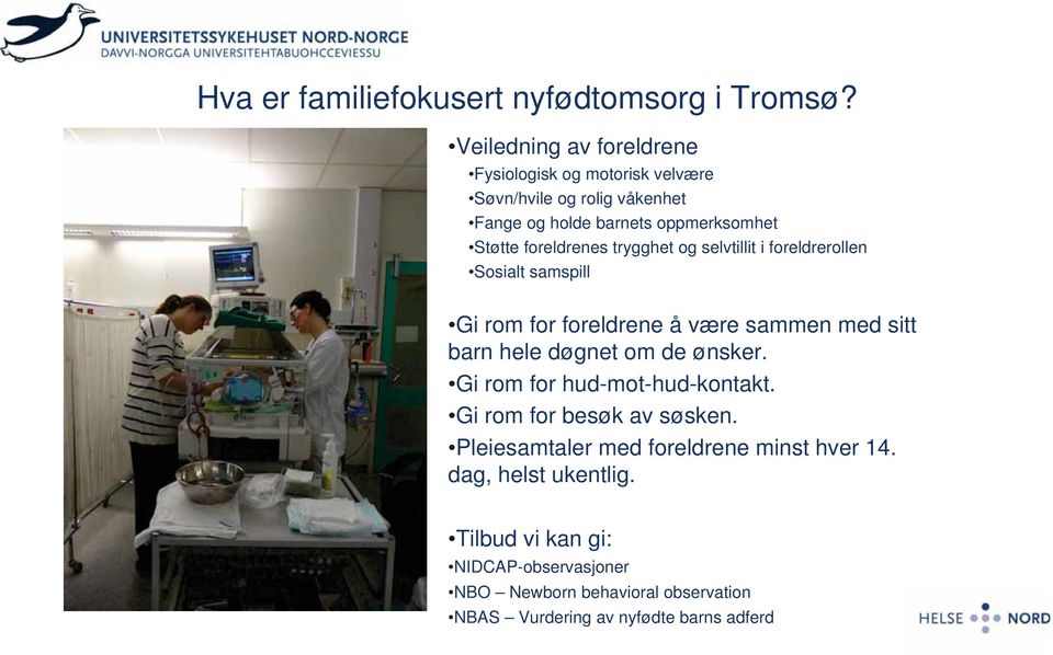 foreldrenes trygghet og selvtillit i foreldrerollen Sosialt samspill Gi rom for foreldrene å være sammen med sitt barn hele døgnet om de