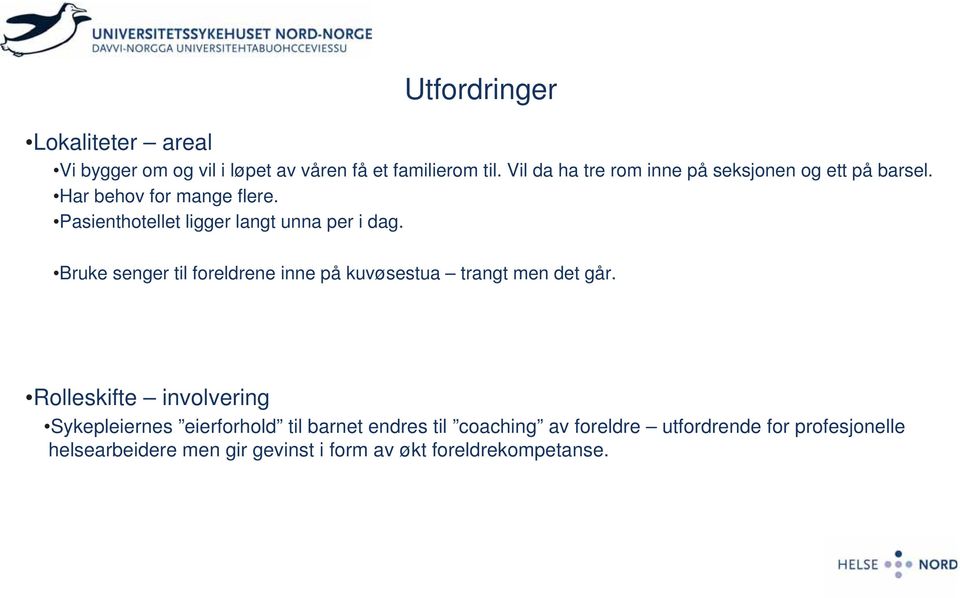 Pasienthotellet ligger langt unna per i dag. Bruke senger til foreldrene inne på kuvøsestua trangt men det går.