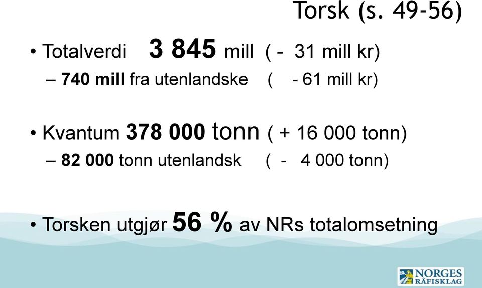 utenlandske ( - 61 mill kr) Kvantum 378 000 tonn ( +