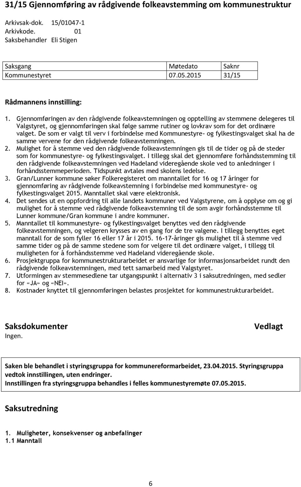 Gjennomføringen av den rådgivende folkeavstemningen og opptelling av stemmene delegeres til Valgstyret, og gjennomføringen skal følge samme rutiner og lovkrav som for det ordinære valget.