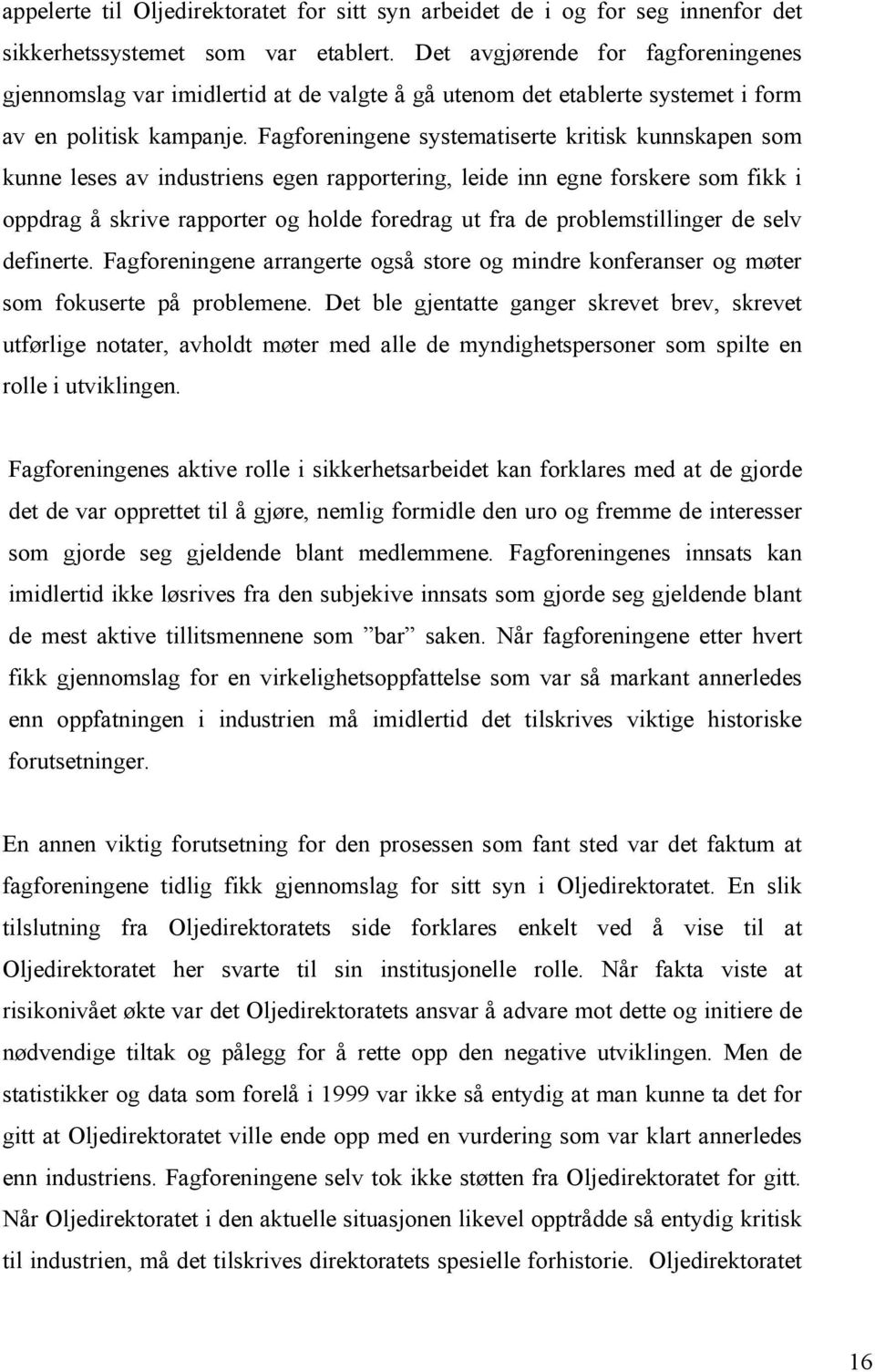 Fagforeningene systematiserte kritisk kunnskapen som kunne leses av industriens egen rapportering, leide inn egne forskere som fikk i oppdrag å skrive rapporter og holde foredrag ut fra de