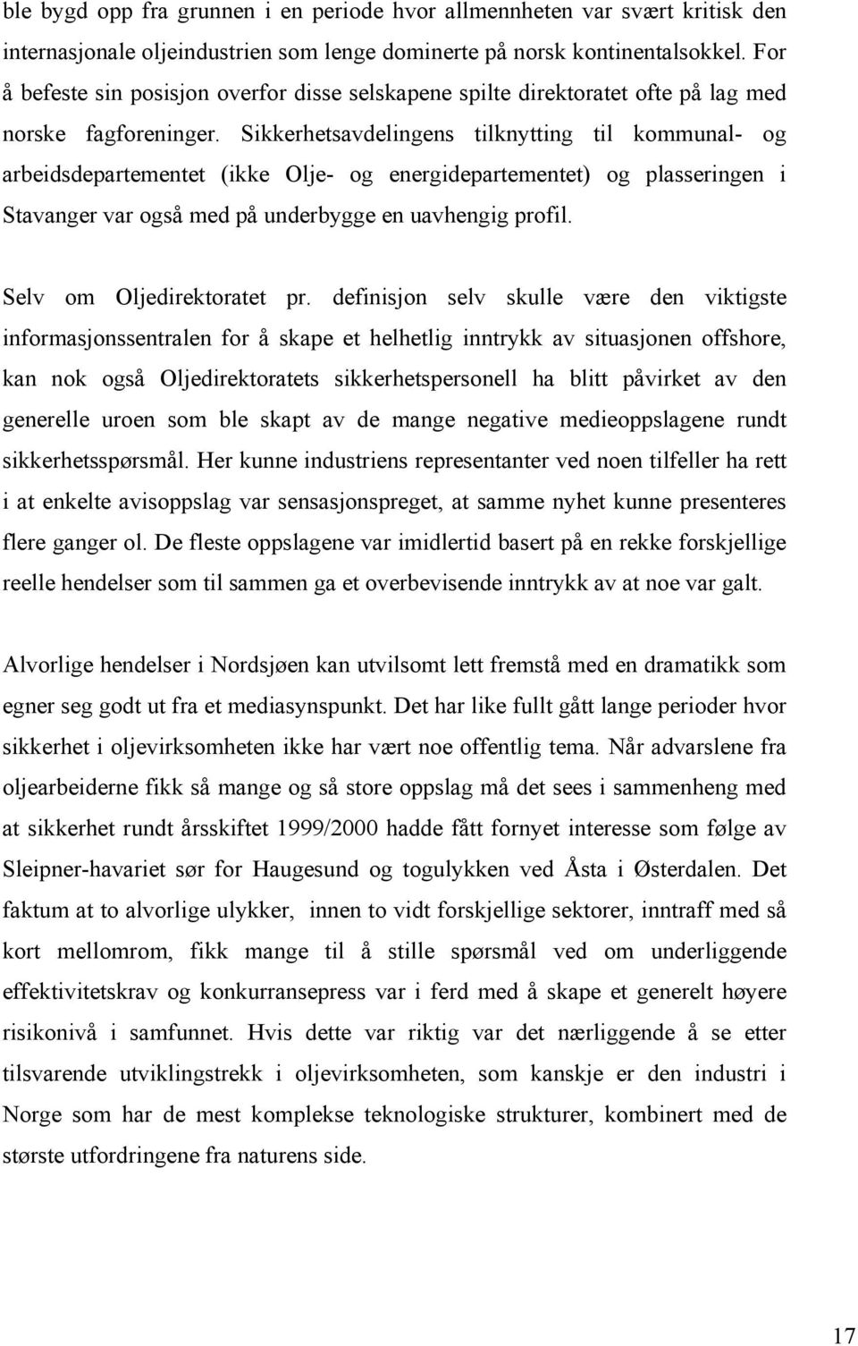 Sikkerhetsavdelingens tilknytting til kommunal- og arbeidsdepartementet (ikke Olje- og energidepartementet) og plasseringen i Stavanger var også med på underbygge en uavhengig profil.