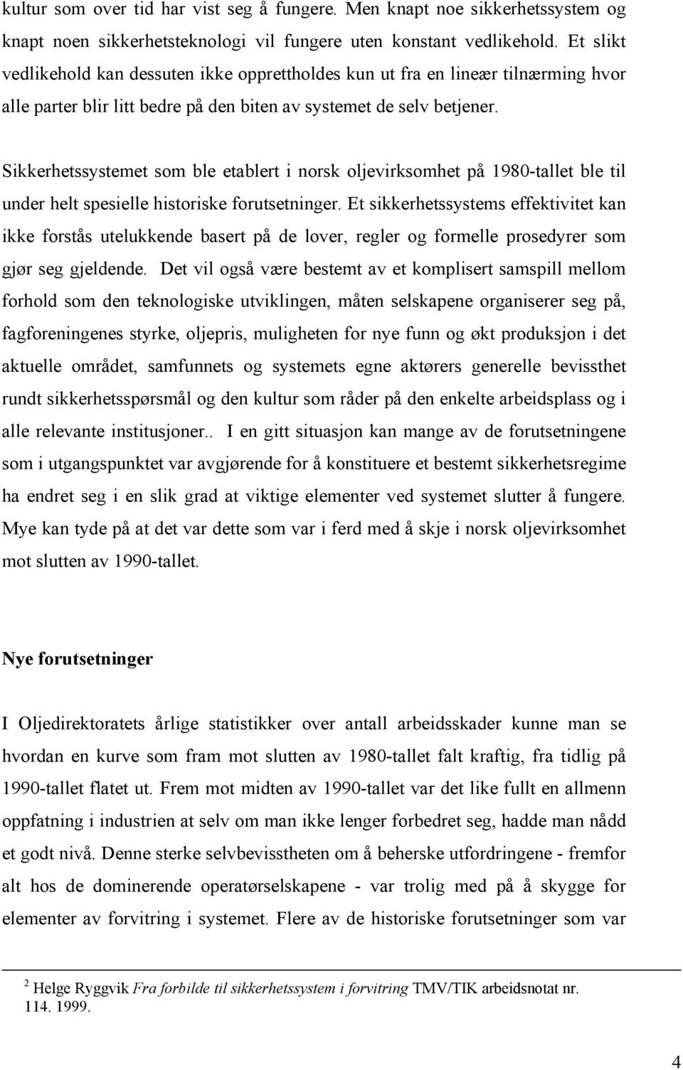 Sikkerhetssystemet som ble etablert i norsk oljevirksomhet på 1980-tallet ble til under helt spesielle historiske forutsetninger.