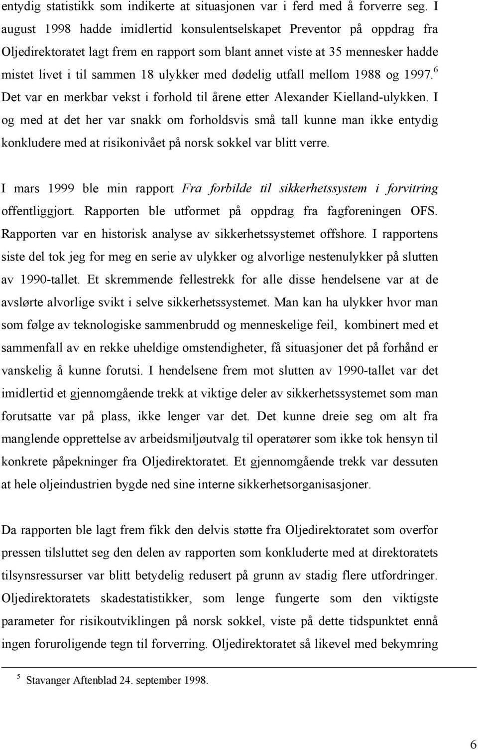 dødelig utfall mellom 1988 og 1997. 6 Det var en merkbar vekst i forhold til årene etter Alexander Kielland-ulykken.