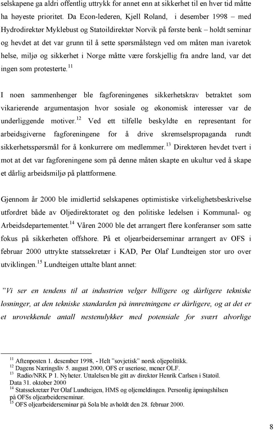 ivaretok helse, miljø og sikkerhet i Norge måtte være forskjellig fra andre land, var det ingen som protesterte.