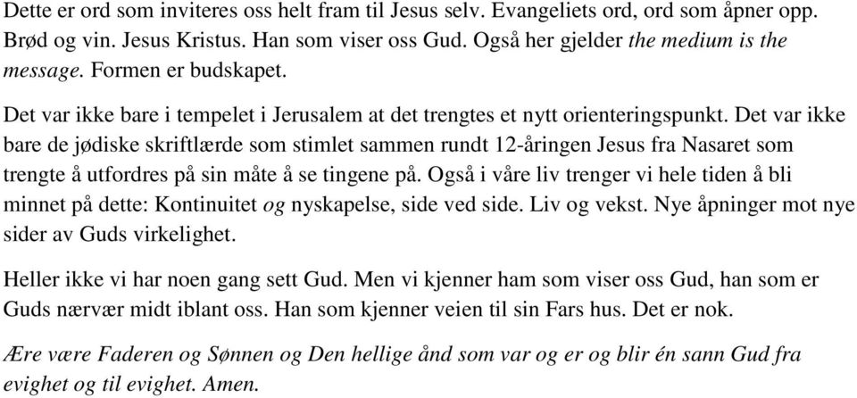 Det var ikke bare de jødiske skriftlærde som stimlet sammen rundt 12-åringen Jesus fra Nasaret som trengte å utfordres på sin måte å se tingene på.