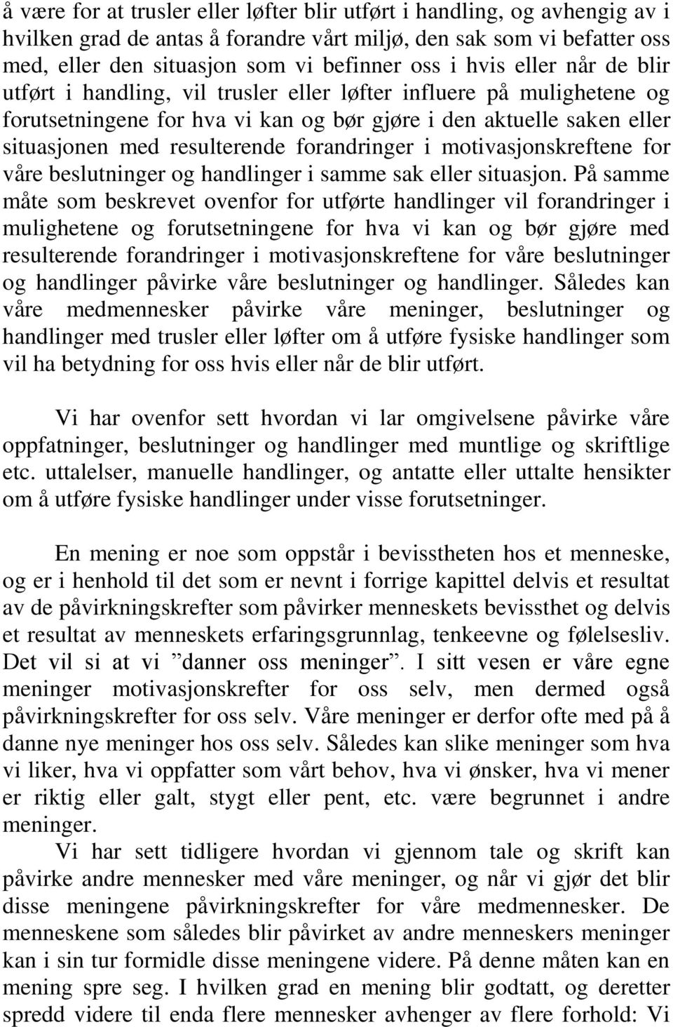 forandringer i motivasjonskreftene for våre beslutninger og handlinger i samme sak eller situasjon.