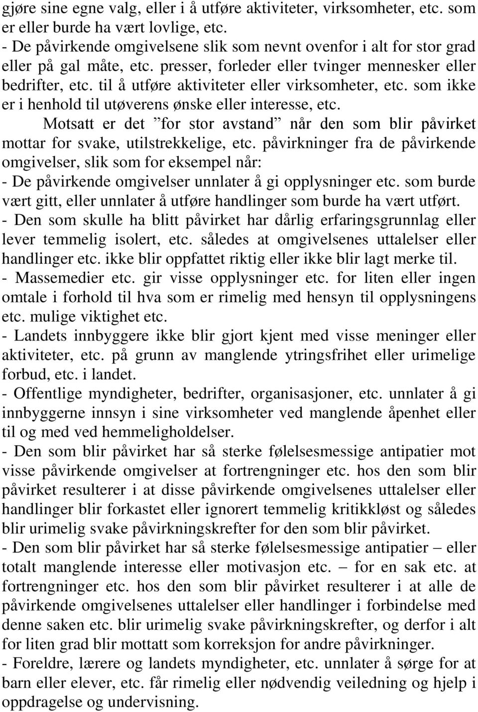 til å utføre aktiviteter eller virksomheter, etc. som ikke er i henhold til utøverens ønske eller interesse, etc.