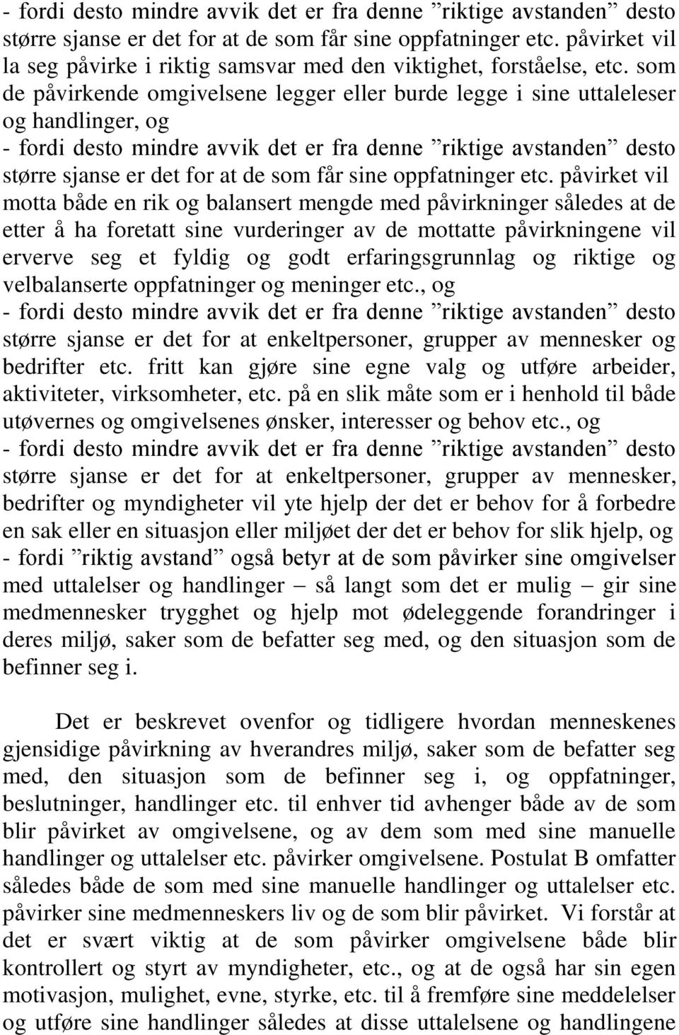 som de påvirkende omgivelsene legger eller burde legge i sine uttaleleser og handlinger, og  påvirket vil motta både en rik og balansert mengde med påvirkninger således at de etter å ha foretatt sine