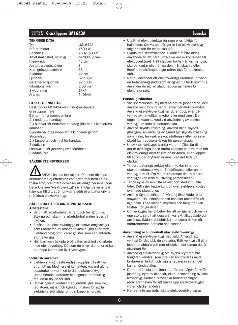 no 540644 PAKETETS INNEHÅLL Best Tools LM1642A elektrisk gräsklippare Gräsuppsamlare Bärram för gräsuppsamlare 2 x nedersta handtag 2 x skruvar för nedersta handtag (fästas till klipparens karosseri)