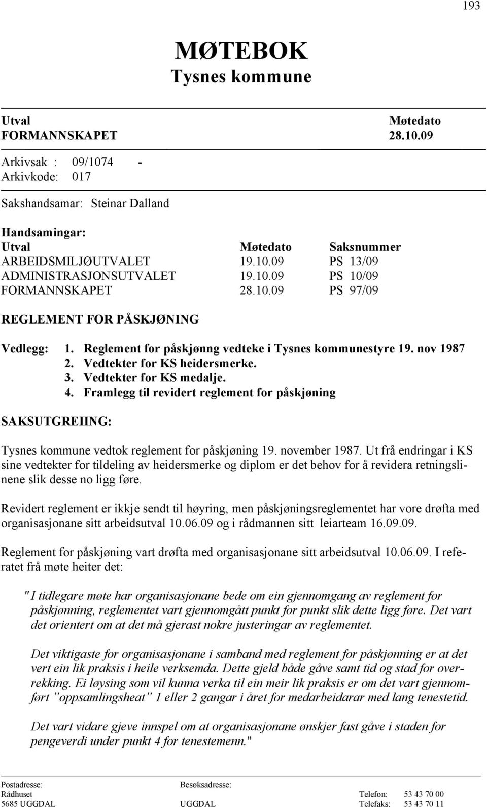 4. Framlegg til revidert reglement for påskjøning SAKSUTGREIING: vedtok reglement for påskjøning 19. november 1987.