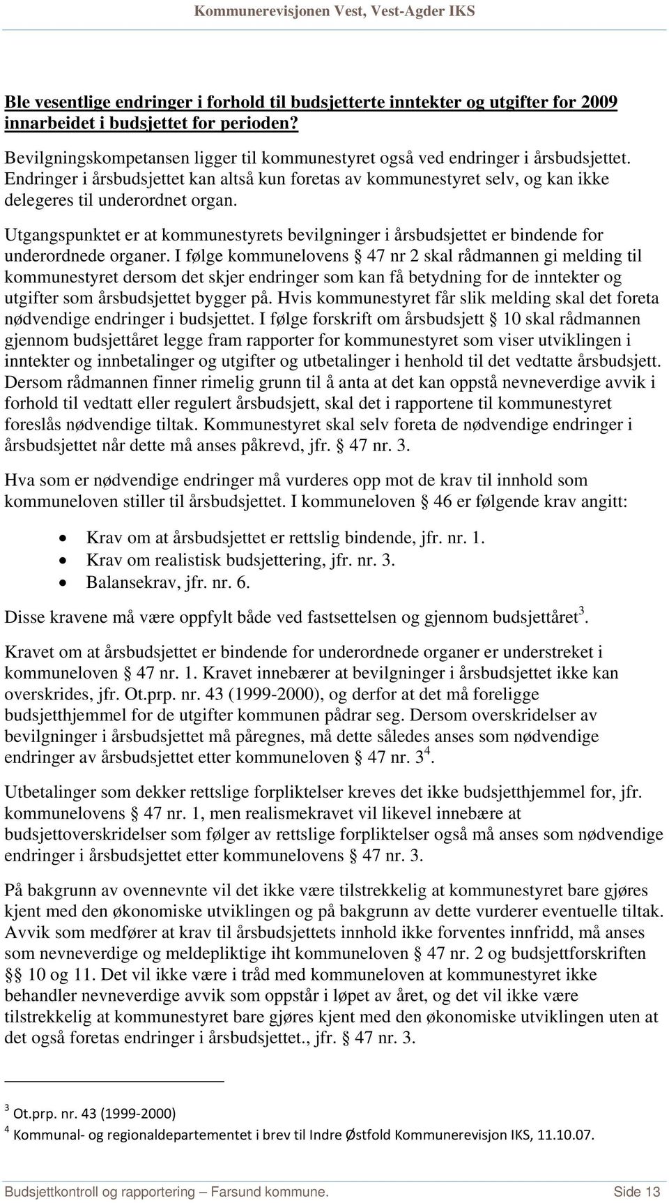 Utgangspunktet er at kommunestyrets bevilgninger i årsbudsjettet er bindende for underordnede organer.