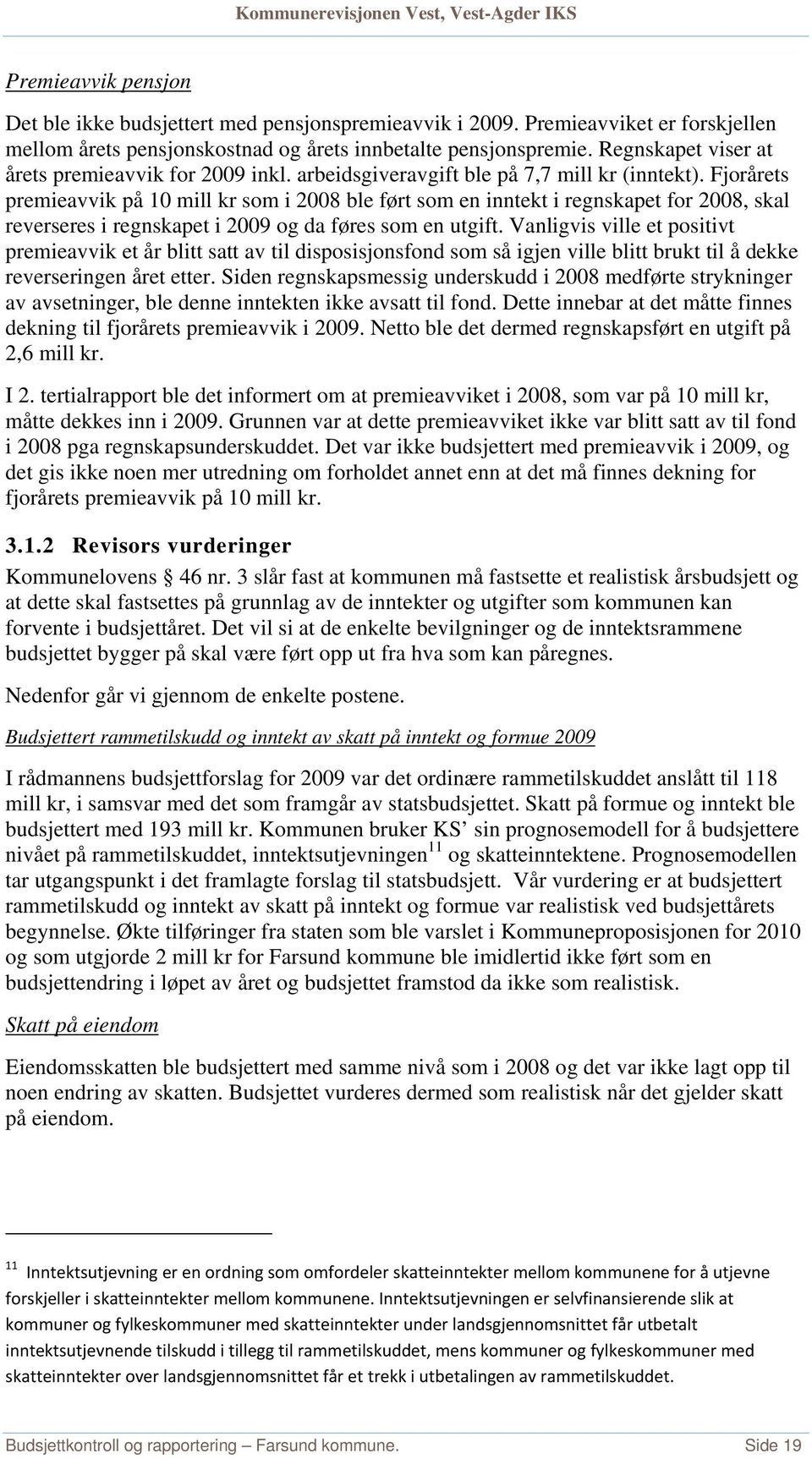 Fjorårets premieavvik på 10 mill kr som i 2008 ble ført som en inntekt i regnskapet for 2008, skal reverseres i regnskapet i 2009 og da føres som en utgift.