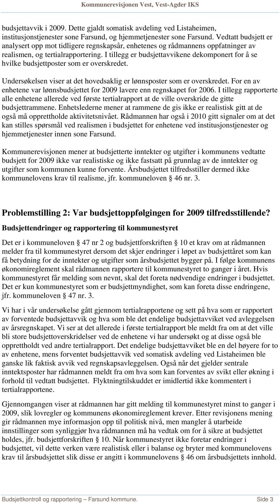 I tillegg er budsjettavvikene dekomponert for å se hvilke budsjettposter som er overskredet. Undersøkelsen viser at det hovedsaklig er lønnsposter som er overskredet.