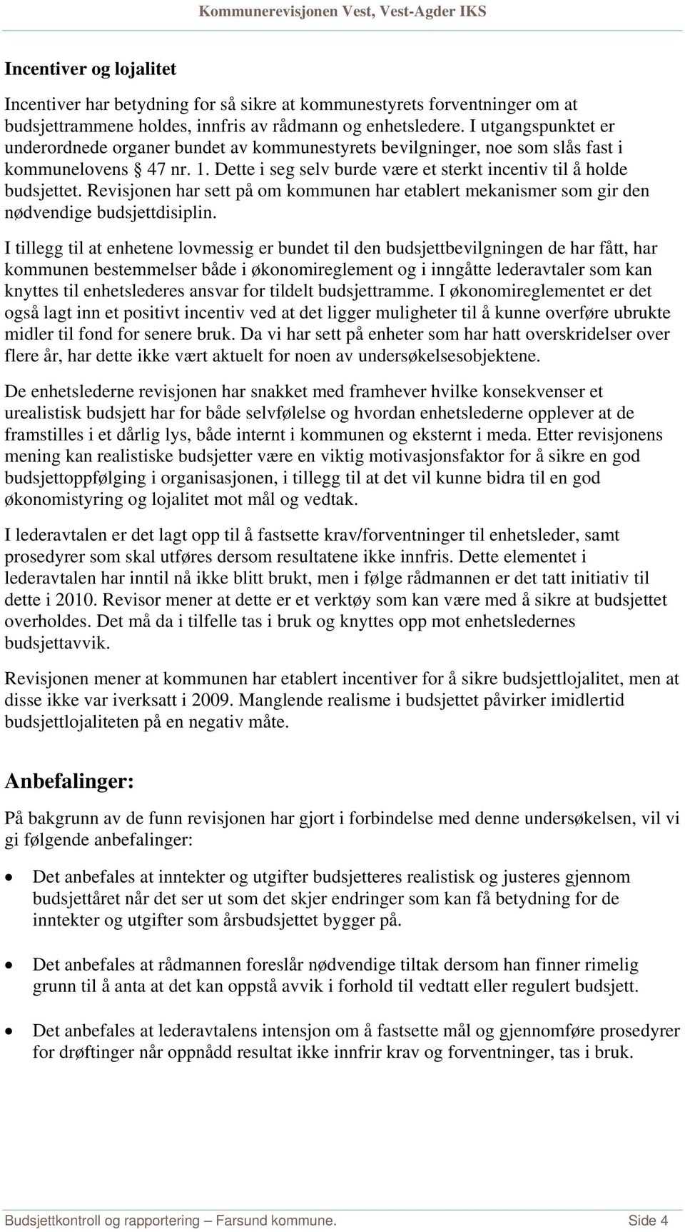 Revisjonen har sett på om kommunen har etablert mekanismer som gir den nødvendige budsjettdisiplin.