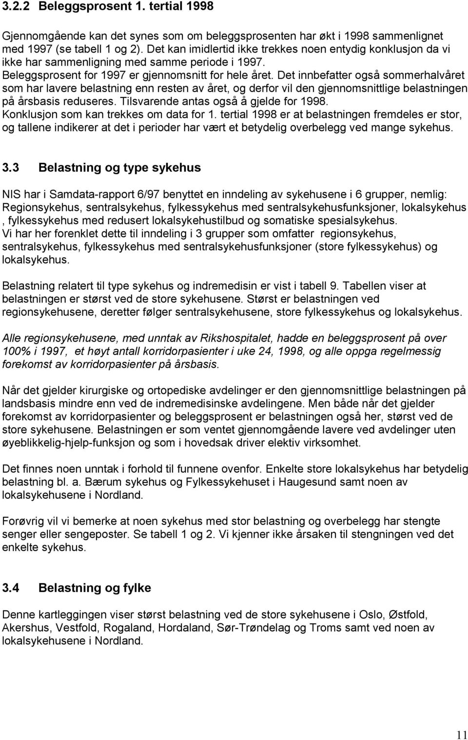 Det innbefatter også sommerhalvåret som har lavere belastning enn resten av året, og derfor vil den gjennomsnittlige belastningen på årsbasis reduseres. Tilsvarende antas også å gjelde for 1998.