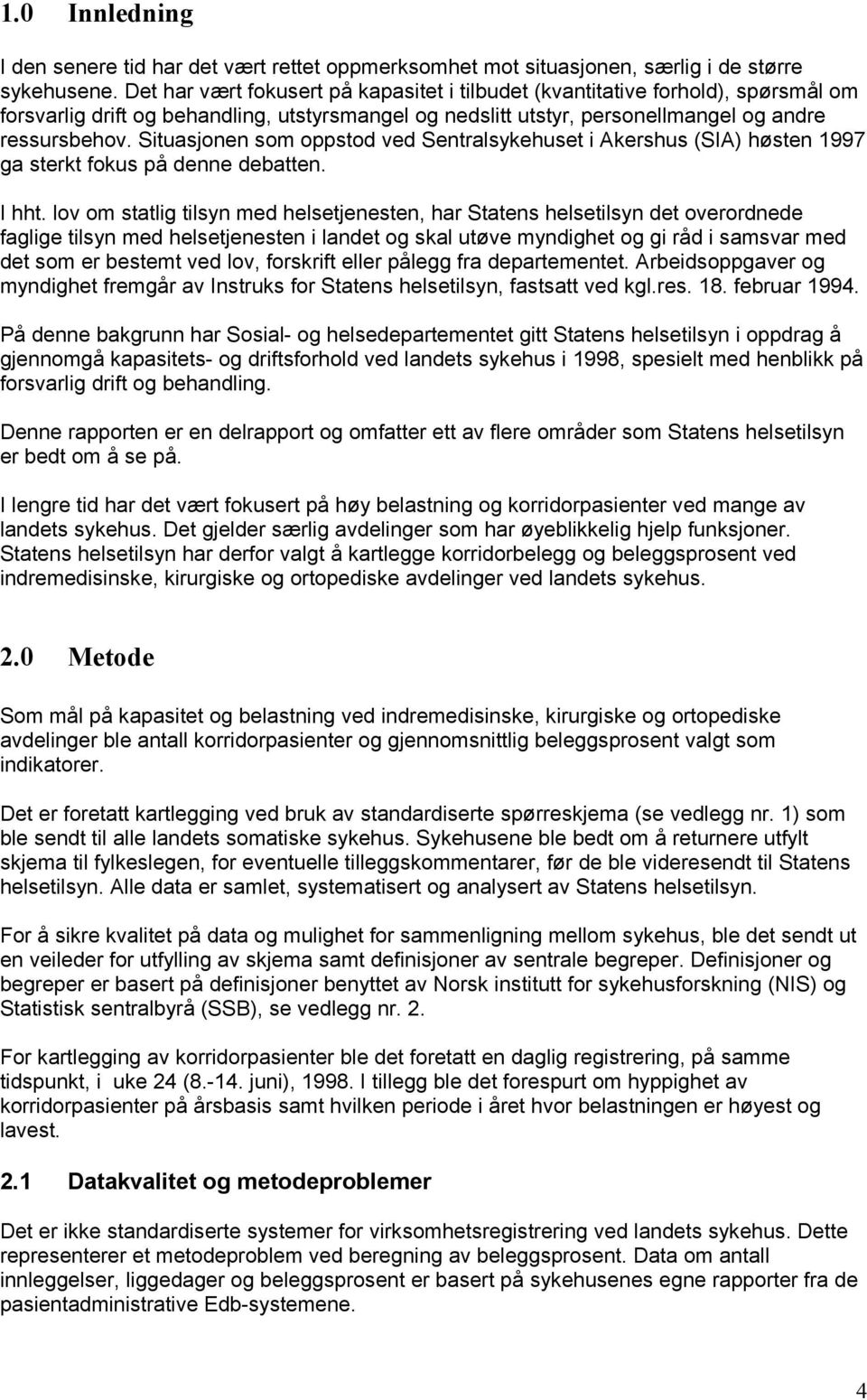 Situasjonen som oppstod ved Sentralsykehuset i Akershus (SIA) høsten 1997 ga sterkt fokus på denne debatten. I hht.