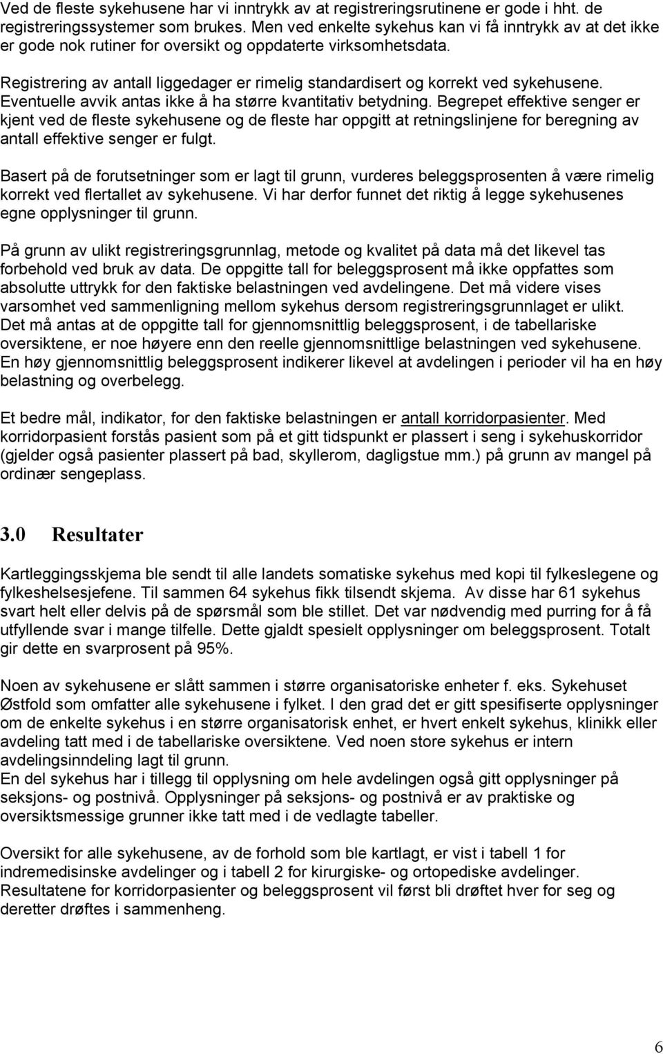 Registrering av antall liggedager er rimelig standardisert og korrekt ved sykehusene. Eventuelle avvik antas ikke å ha større kvantitativ betydning.