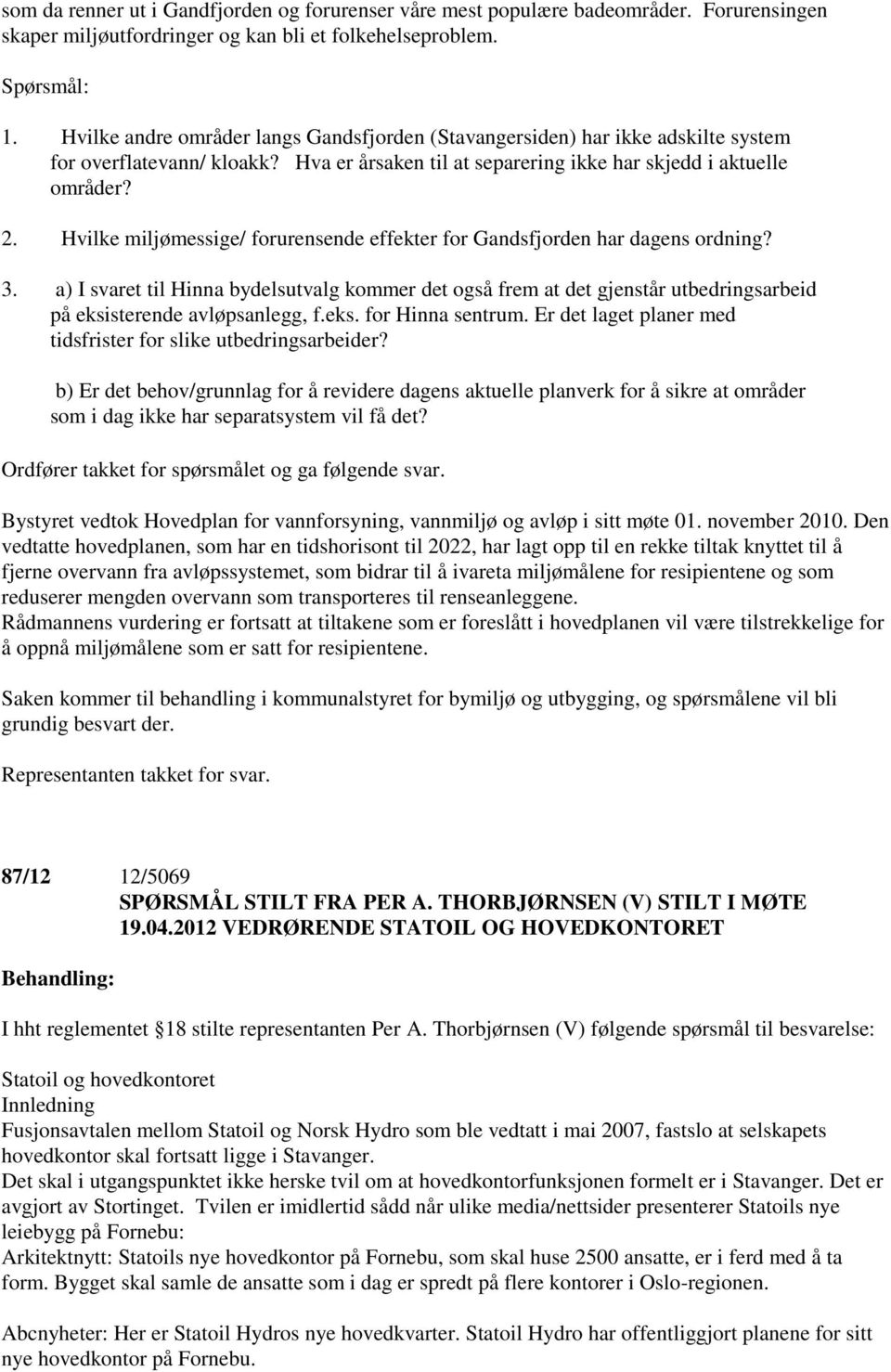 Hvilke miljømessige/ forurensende effekter for Gandsfjorden har dagens ordning? 3.