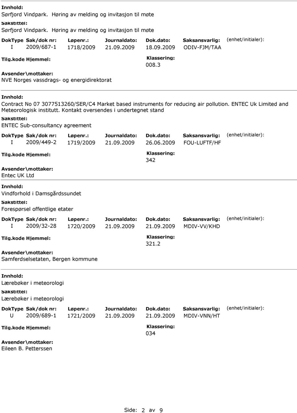 Kontakt oversendes i undertegnet stand ENTEC Sub-consultancy agreement 2009/449-2 1719/2009 26.06.