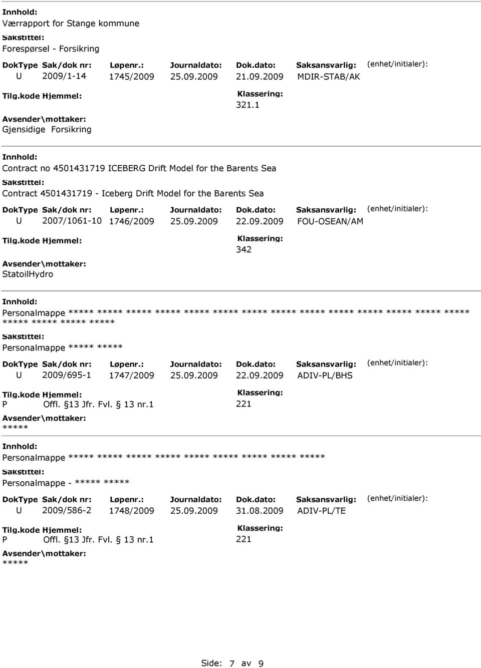 342 StatoilHydro Personalmappe ***** ***** ***** ***** ***** ***** ***** ***** ***** ***** ***** ***** ***** ***** ***** ***** ***** ***** Personalmappe ***** ***** 2009/695-1