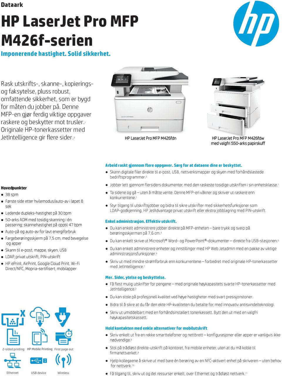 1 Originale HP-tonerkassetter med JetIntelligence gir flere sider. 2 HP LaserJet Pro MFP M426fdn HP LaserJet Pro MFP M426fdw med valgfri 550-arks papirskuff Arbeid raskt gjennom flere oppgaver.