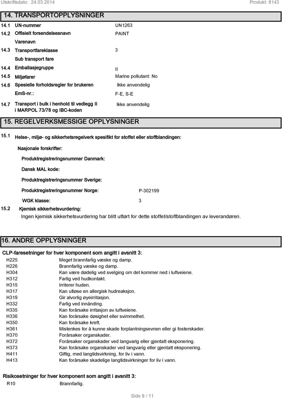 7 Transport i bulk i henhold til vedlegg II Ikke anvendelig i MARPOL 73/78 og IBC-koden 15. REGELVERKSMESSIGE OPPLYSNINGER 15.