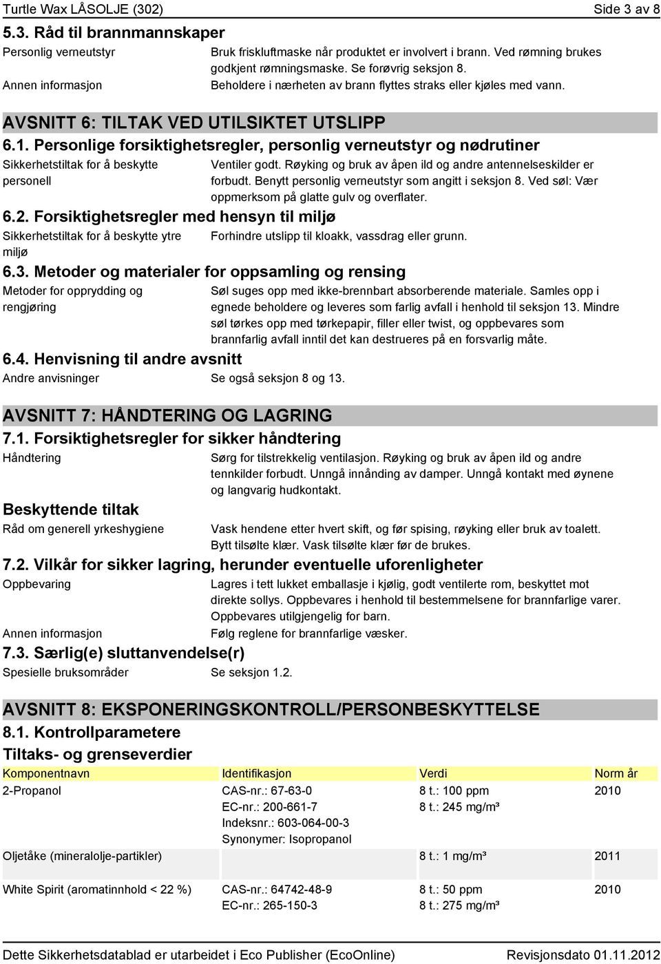 Personlige forsiktighetsregler, personlig verneutstyr og nødrutiner Sikkerhetstiltak for å beskytte personell 6.2.