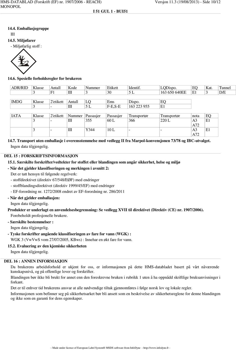 EQ 3 - III 5 L F-E,S-E 163 223 955 E1 IATA Klasse 2'etikett Nummer Passasjer Passasjer Transportør Transportør nota EQ 3 - III 355 60 L 366 220 L A3 E1 A72