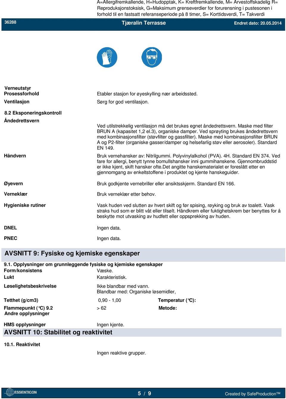 2 Eksponeringskontroll Åndedrettsvern Håndvern Etabler stasjon for øyeskylling nær arbeidssted. Sørg for god ventilasjon. Ved utilstrekkelig ventilasjon må det brukes egnet åndedrettsvern.