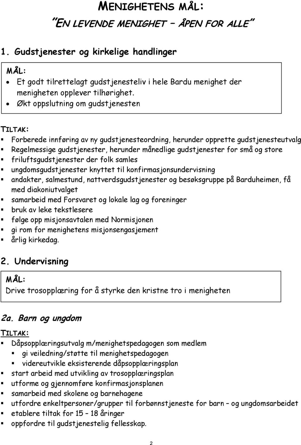 friluftsgudstjenester der folk samles ungdomsgudstjenester knyttet til konfirmasjonsundervisning andakter, salmestund, nattverdsgudstjenester og besøksgruppe på Barduheimen, få med diakoniutvalget