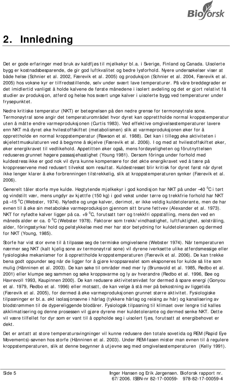 2005) hos voksne kyr er tilfredsstillende, selv under svært lave temperaturer.